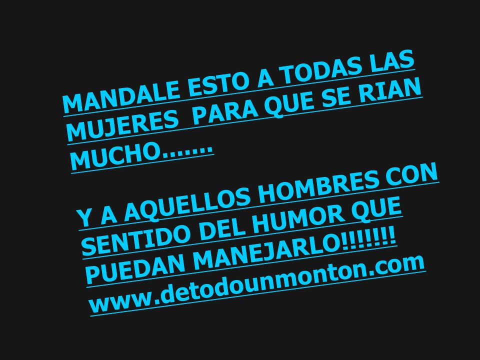 MANDALE ESTO A TODAS LAS MUJERES PARA QUE SE RIAN MUCHO