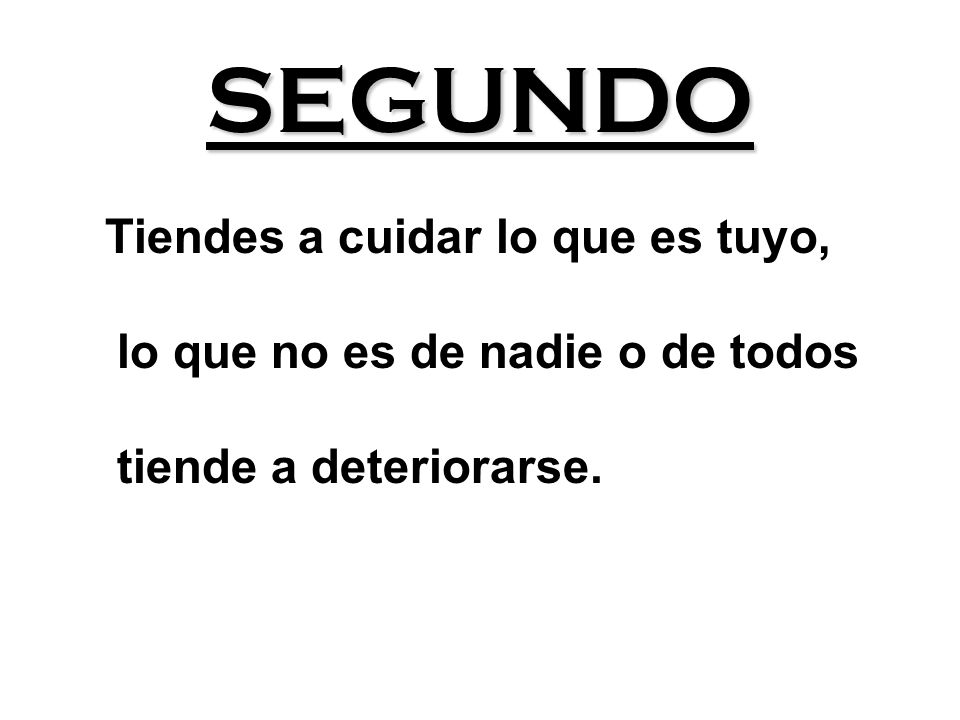 SEGUNDO lo que no es de nadie o de todos tiende a deteriorarse.