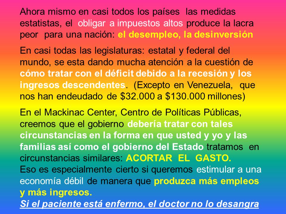 Ahora mismo en casi todos los países las medidas estatistas, el obligar a impuestos altos produce la lacra peor para una nación: el desempleo, la desinversión