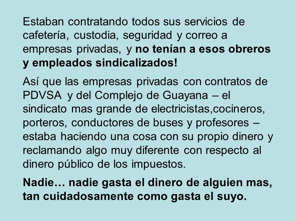 Estaban contratando todos sus servicios de cafetería, custodia, seguridad y correo a empresas privadas, y no tenían a esos obreros y empleados sindicalizados!