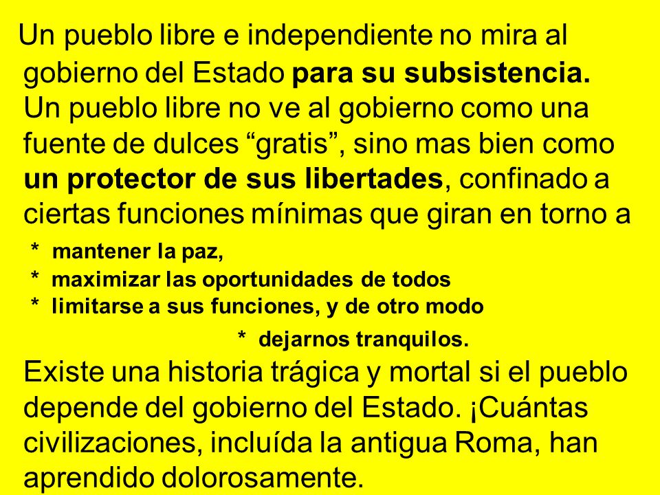 Un pueblo libre e independiente no mira al gobierno del Estado para su subsistencia.