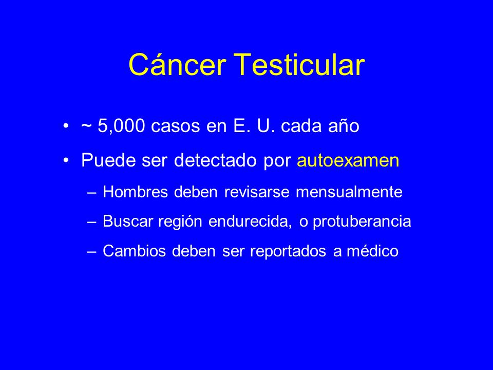 Cáncer Testicular ~ 5,000 casos en E. U. cada año