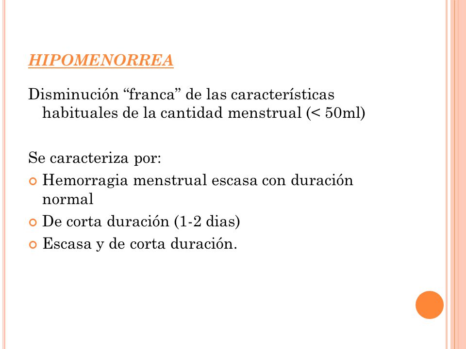hipomenorrea Disminución franca de las características habituales de la cantidad menstrual (< 50ml)