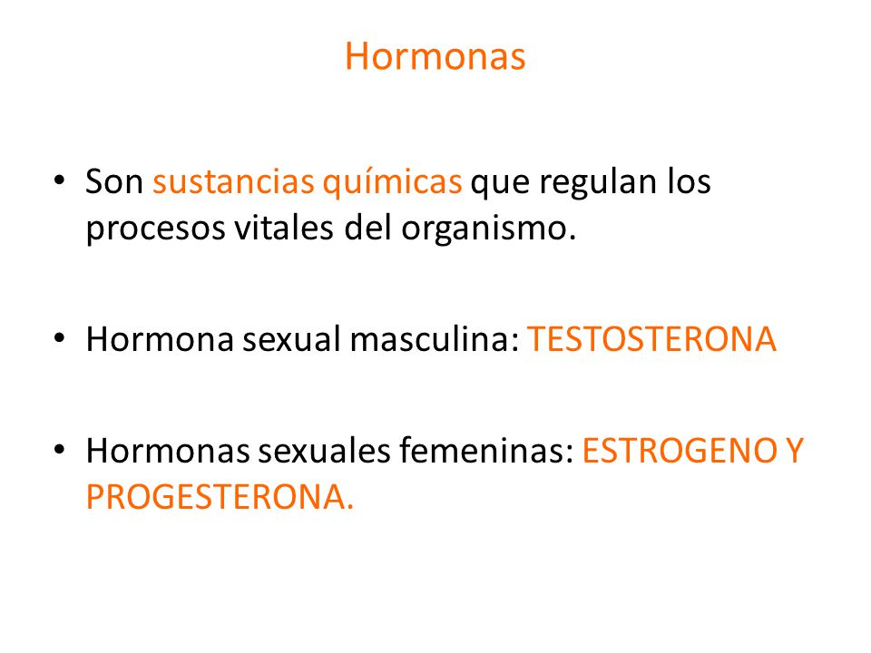 Hormonas Son sustancias químicas que regulan los procesos vitales del organismo. Hormona sexual masculina: TESTOSTERONA.