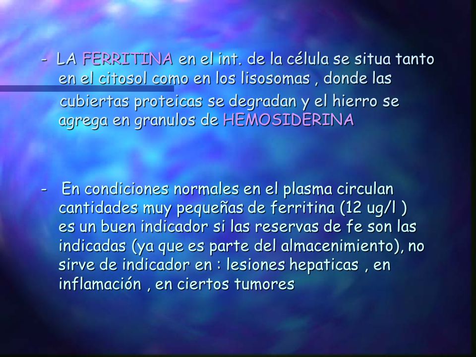 - LA FERRITINA en el int. de la célula se situa tanto en el citosol como en los lisosomas , donde las