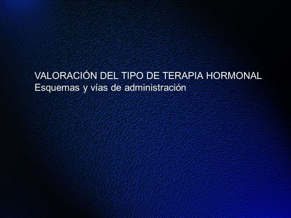 VALORACIÓN DEL TIPO DE TERAPIA HORMONAL