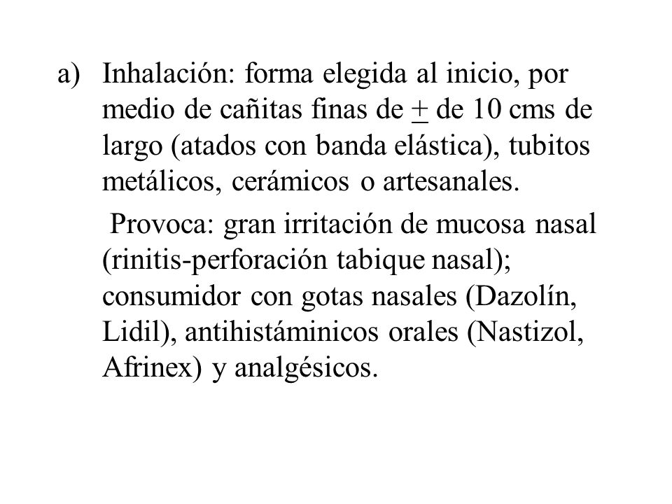 Inhalación: forma elegida al inicio, por medio de cañitas finas de + de 10 cms de largo (atados con banda elástica), tubitos metálicos, cerámicos o artesanales.