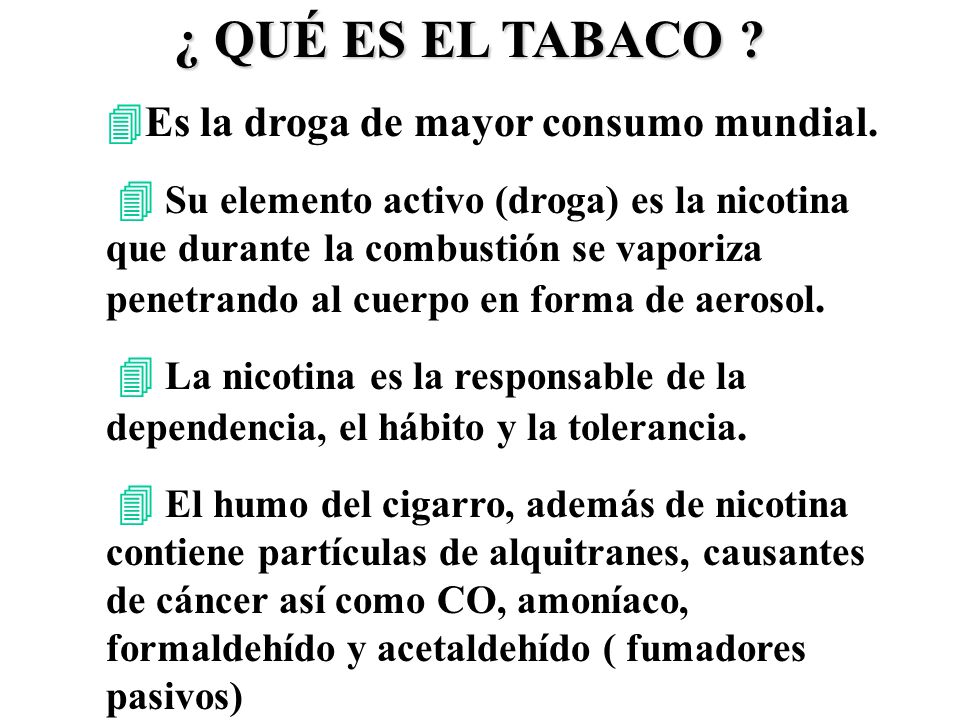 ¿ QUÉ ES EL TABACO Es la droga de mayor consumo mundial.