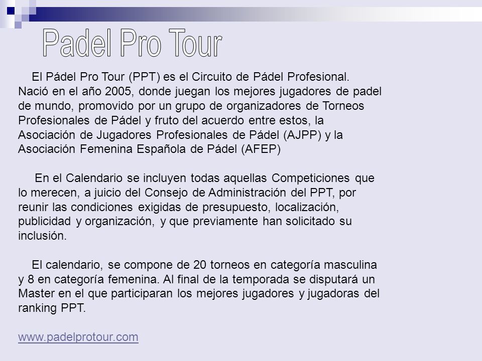 Padel Pro Tour El Pádel Pro Tour (PPT) es el Circuito de Pádel Profesional.