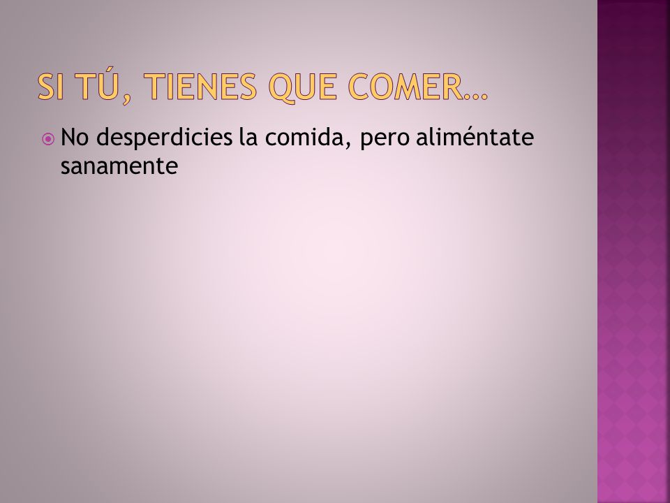 Si tú, tienes que comer… No desperdicies la comida, pero aliméntate sanamente