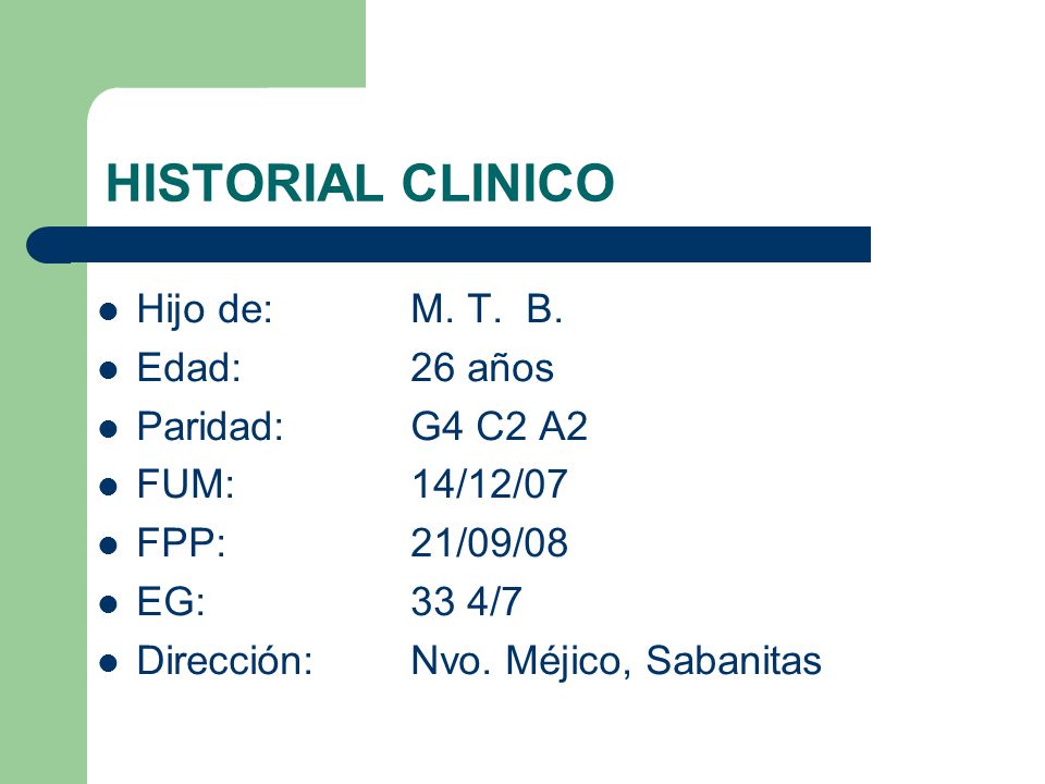 HISTORIAL CLINICO Hijo de: M. T. B. Edad: 26 años Paridad: G4 C2 A2