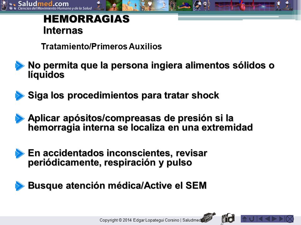 HEMORRAGIAS Internas. Tratamiento/Primeros Auxilios. No permita que la persona ingiera alimentos sólidos o líquidos.