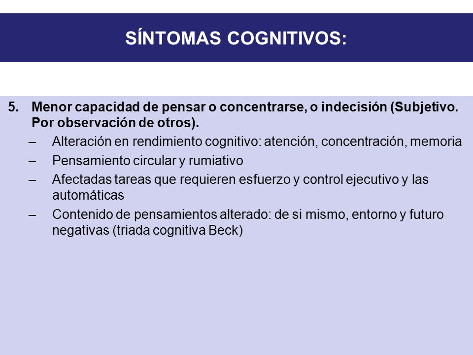 SÍNTOMAS COGNITIVOS: Menor capacidad de pensar o concentrarse, o indecisión (Subjetivo. Por observación de otros).