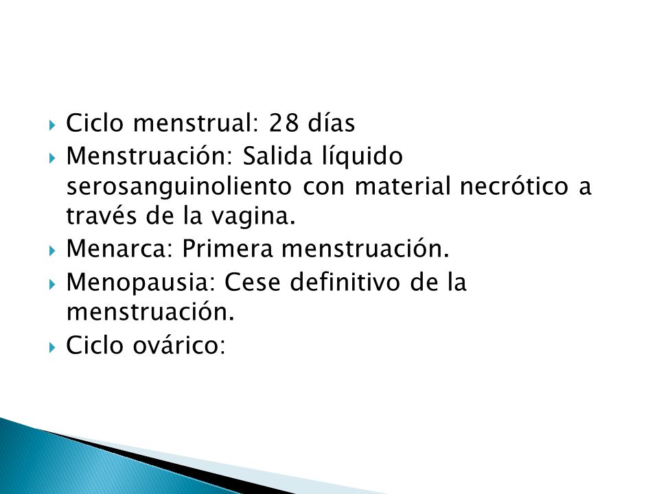 Ciclo menstrual: 28 días Menstruación: Salida líquido serosanguinoliento con material necrótico a través de la vagina.