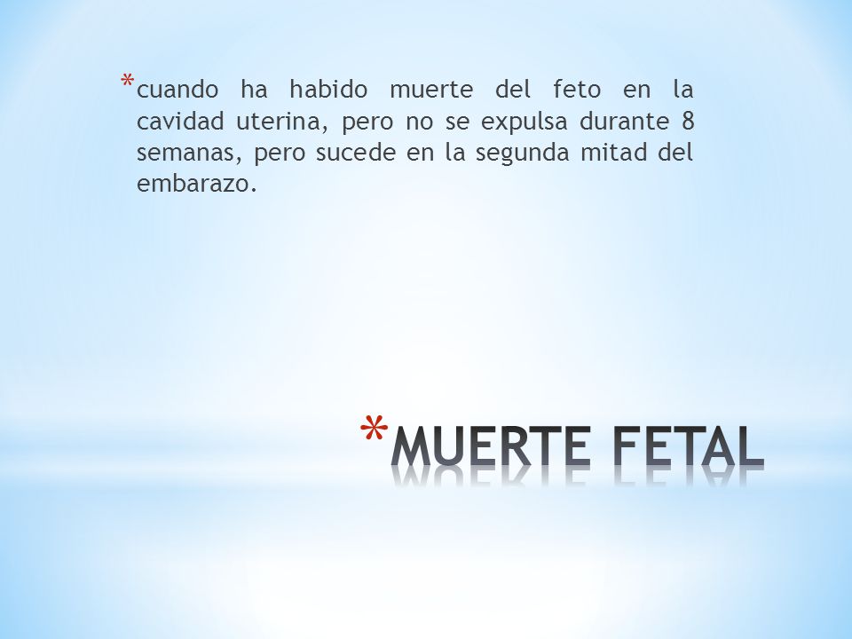 cuando ha habido muerte del feto en la cavidad uterina, pero no se expulsa durante 8 semanas, pero sucede en la segunda mitad del embarazo.