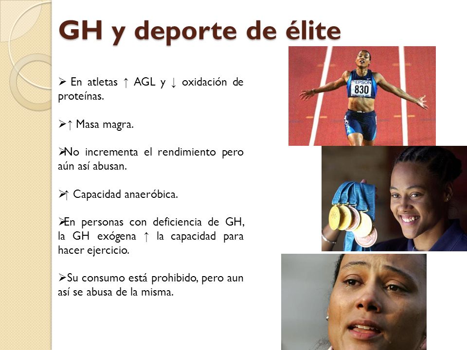 GH y deporte de élite En atletas ↑ AGL y ↓ oxidación de proteínas.