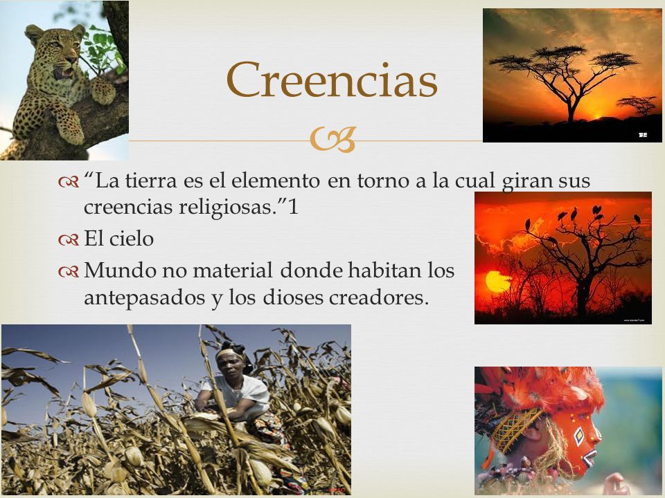 Creencias La tierra es el elemento en torno a la cual giran sus creencias religiosas. 1. El cielo.