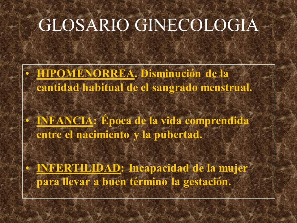 GLOSARIO GINECOLOGIA HIPOMENORREA. Disminución de la cantidad habitual de el sangrado menstrual.