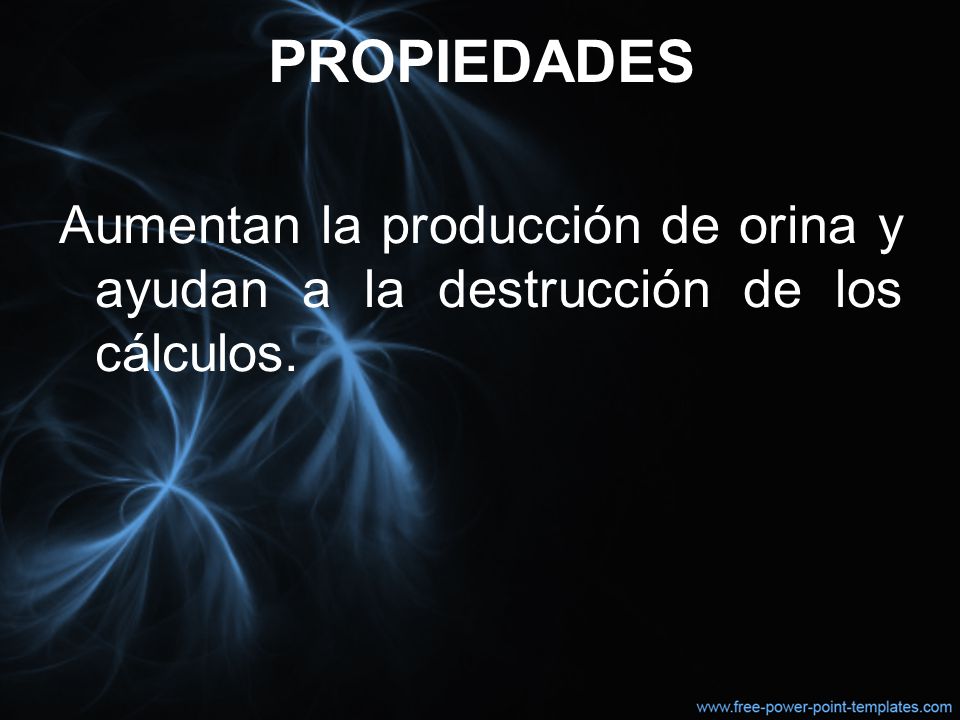 PROPIEDADES Aumentan la producción de orina y ayudan a la destrucción de los cálculos.