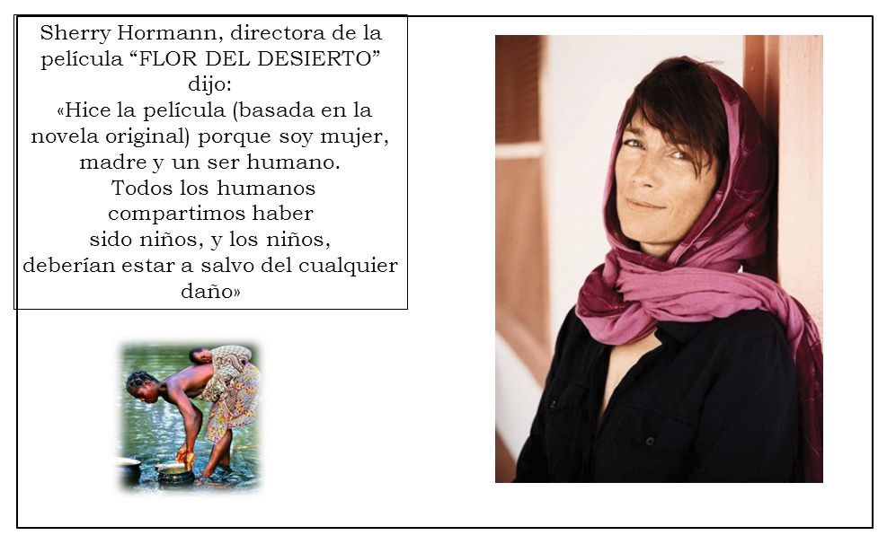 Sherry Hormann, directora de la película FLOR DEL DESIERTO dijo: