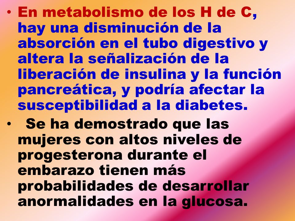 En metabolismo de los H de C, hay una disminución de la absorción en el tubo digestivo y altera la señalización de la liberación de insulina y la función pancreática, y podría afectar la susceptibilidad a la diabetes.