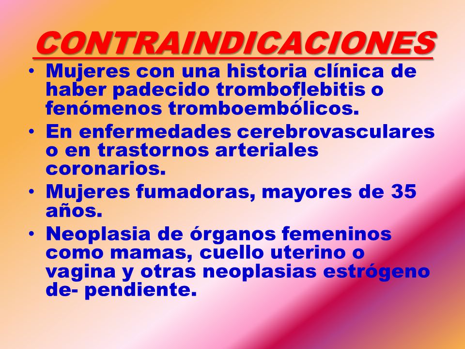 CONTRAINDICACIONES Mujeres con una historia clínica de haber padecido tromboflebitis o fenómenos tromboembó́licos.