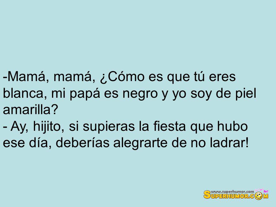 Mamá, mamá, ¿Cómo es que tú eres blanca, mi papá es negro y yo soy de piel amarilla.