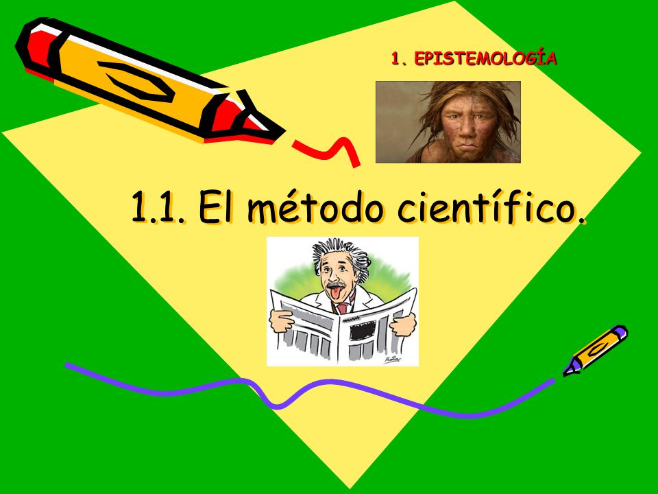 1. EPISTEMOLOGÍA 1.1. El método científico.