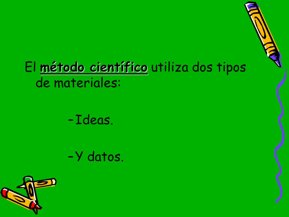 El método científico utiliza dos tipos de materiales: