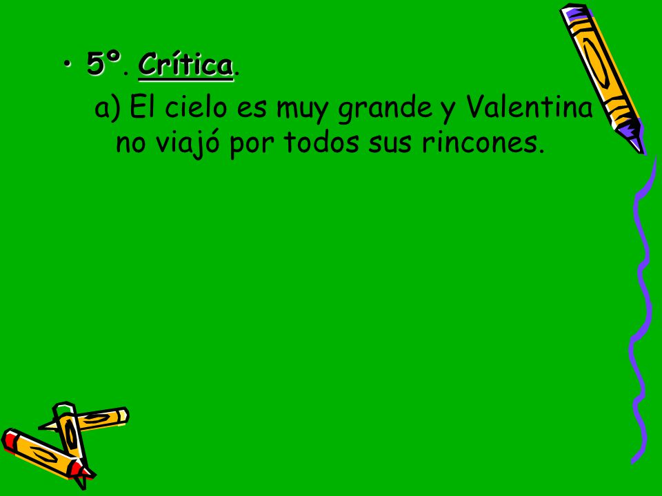 5º. Crítica. a) El cielo es muy grande y Valentina no viajó por todos sus rincones.