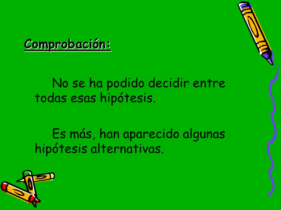 Comprobación: No se ha podido decidir entre todas esas hipótesis.