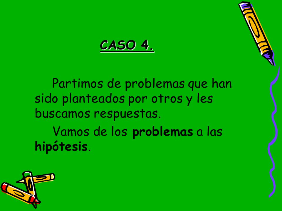 CASO 4. Partimos de problemas que han sido planteados por otros y les buscamos respuestas.