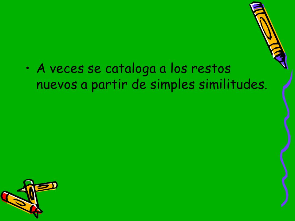 A veces se cataloga a los restos nuevos a partir de simples similitudes.