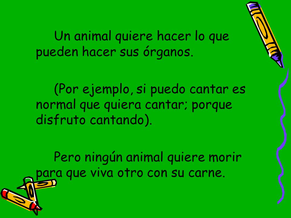 Un animal quiere hacer lo que pueden hacer sus órganos.
