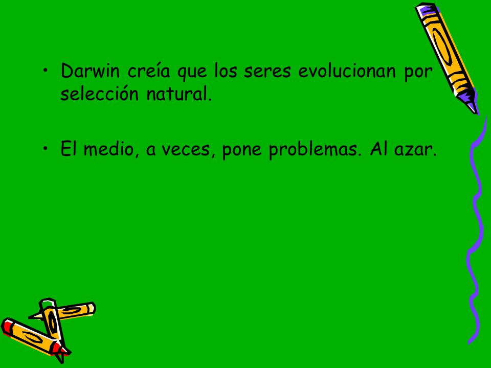 Darwin creía que los seres evolucionan por selección natural.