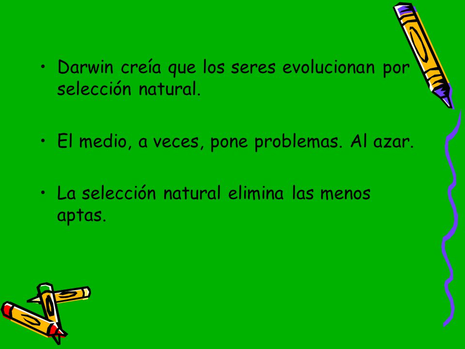 Darwin creía que los seres evolucionan por selección natural.