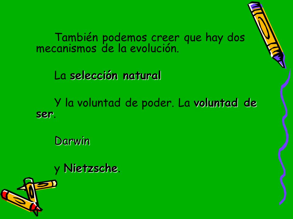 También podemos creer que hay dos mecanismos de la evolución.