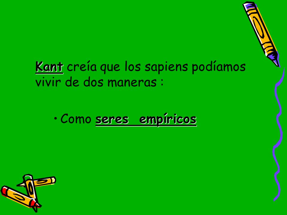 Kant creía que los sapiens podíamos vivir de dos maneras :
