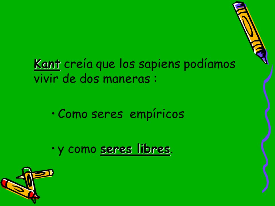 Kant creía que los sapiens podíamos vivir de dos maneras :