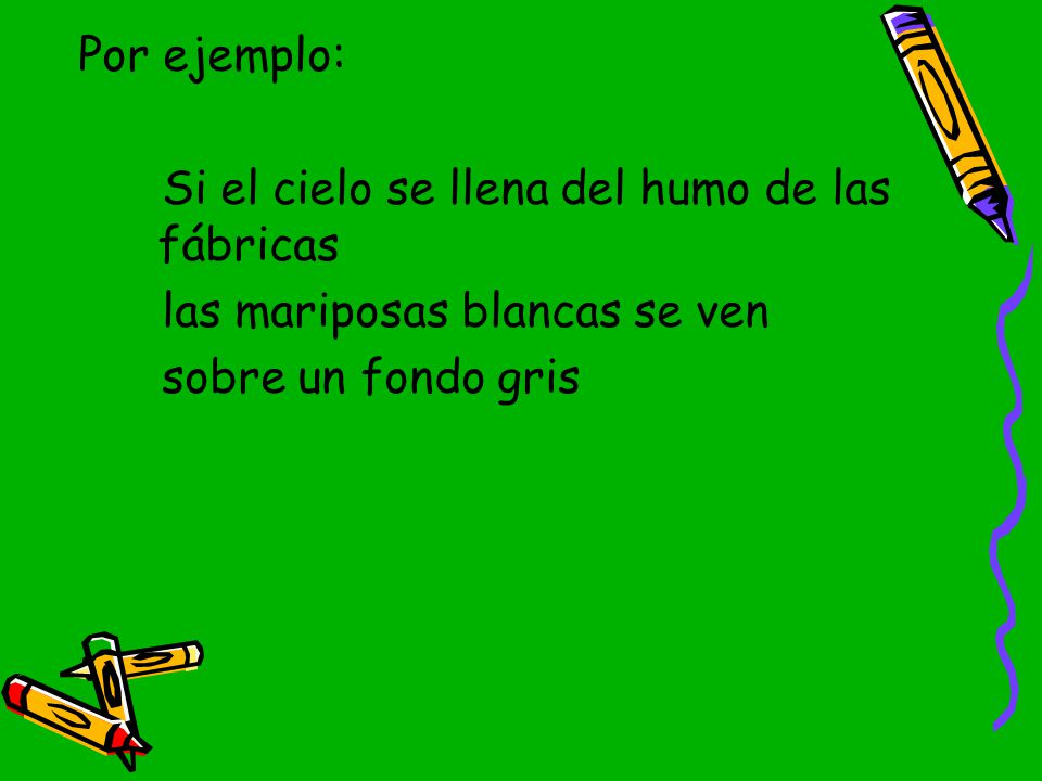 Por ejemplo: Si el cielo se llena del humo de las fábricas.