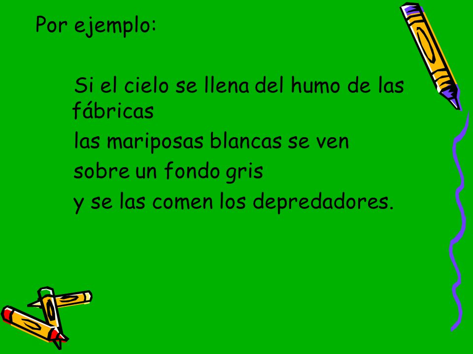 Por ejemplo: Si el cielo se llena del humo de las fábricas. las mariposas blancas se ven. sobre un fondo gris.