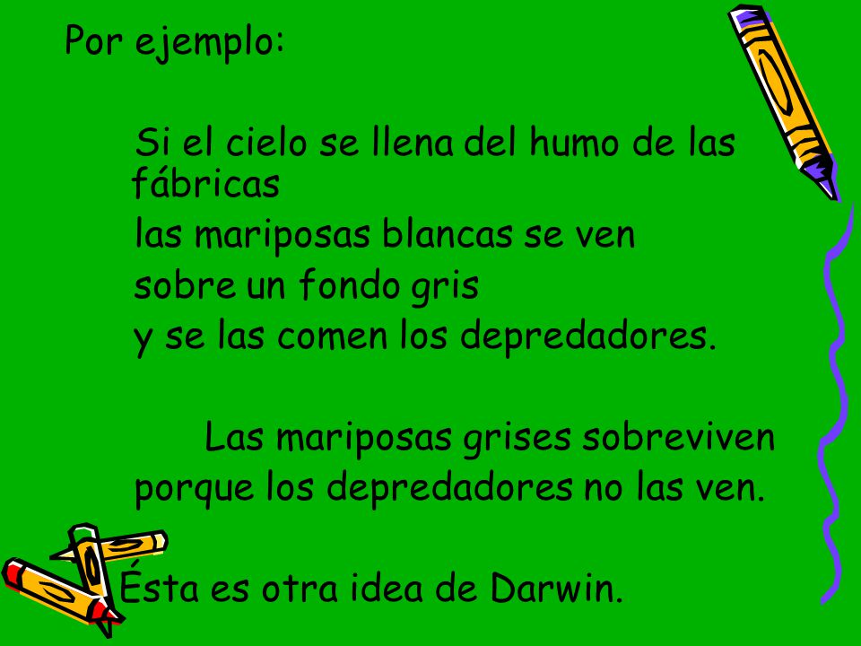 Por ejemplo: Si el cielo se llena del humo de las fábricas. las mariposas blancas se ven. sobre un fondo gris.