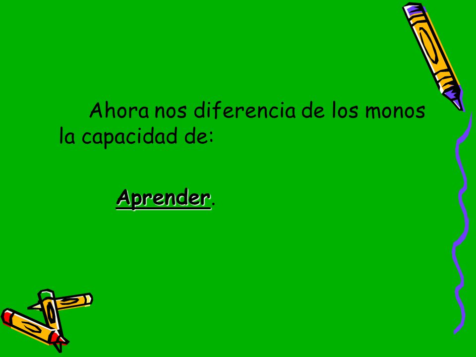 Ahora nos diferencia de los monos la capacidad de: