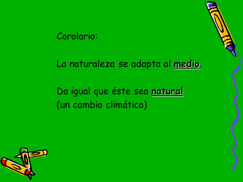 Corolario: La naturaleza se adapta al medio.