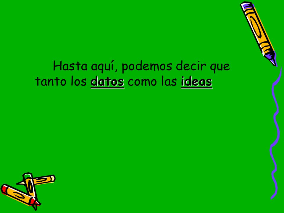 Hasta aquí, podemos decir que tanto los datos como las ideas