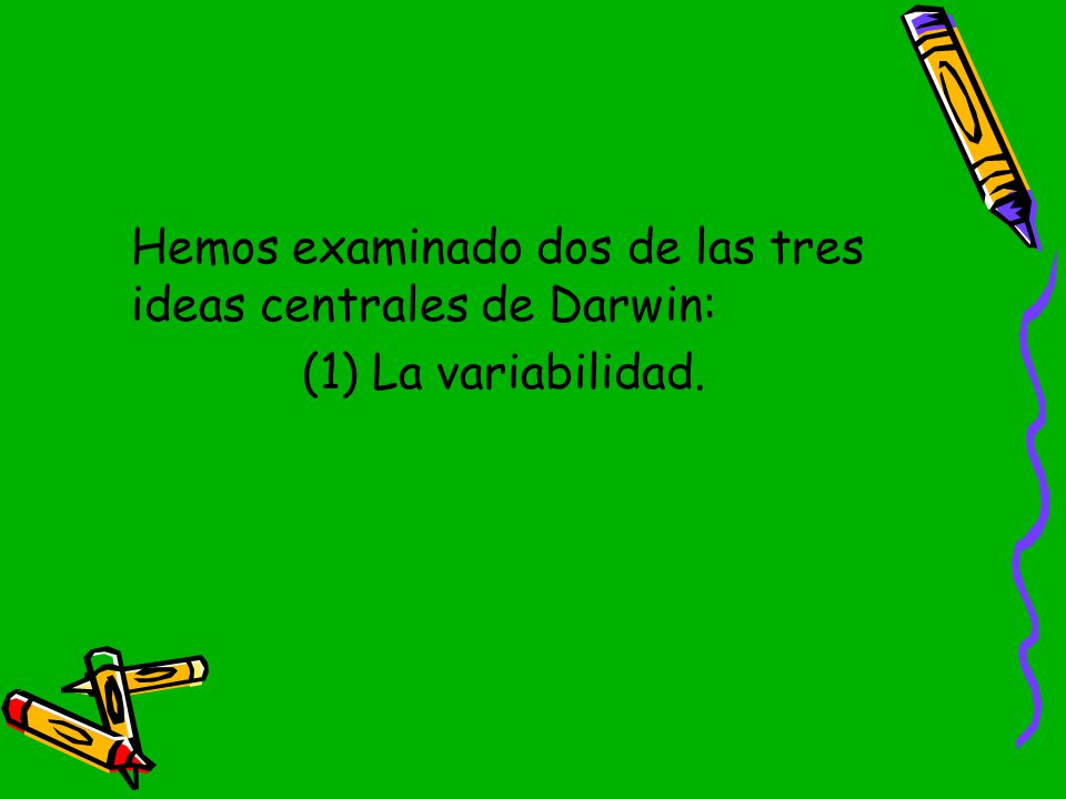 Hemos examinado dos de las tres ideas centrales de Darwin: