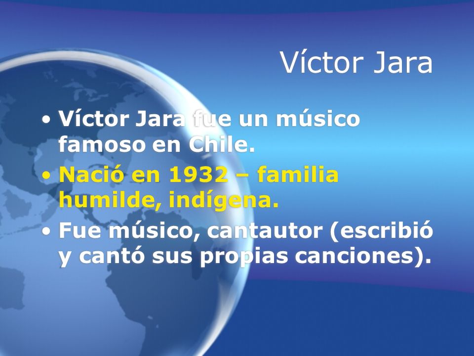 Víctor Jara Víctor Jara fue un músico famoso en Chile.