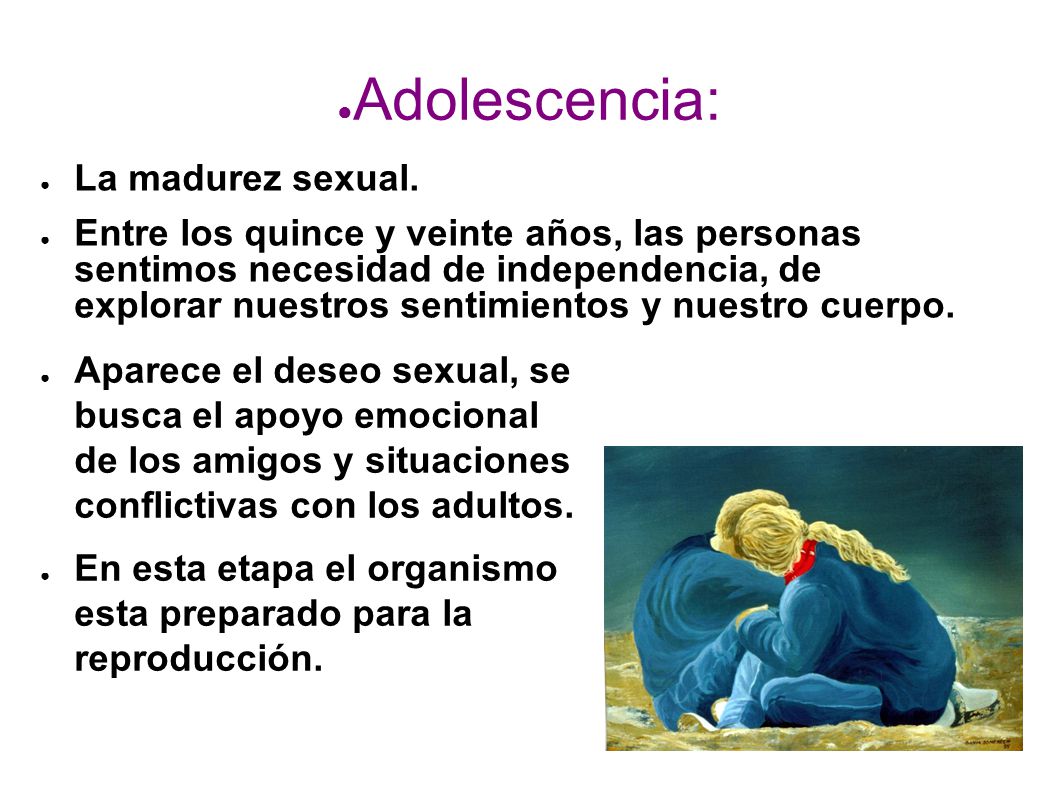 Adolescencia: La madurez sexual.