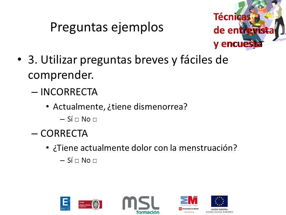 Preguntas ejemplos 3. Utilizar preguntas breves y fáciles de comprender. INCORRECTA. Actualmente, ¿tiene dismenorrea
