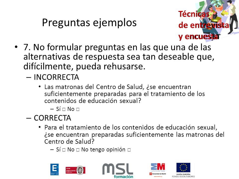 Preguntas ejemplos 7. No formular preguntas en las que una de las alternativas de respuesta sea tan deseable que, difícilmente, pueda rehusarse.
